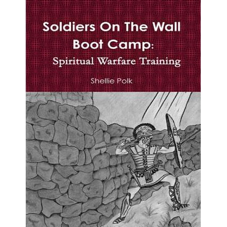Soldiers On the Wall Boot Camp: Spiritual Warfare Training -