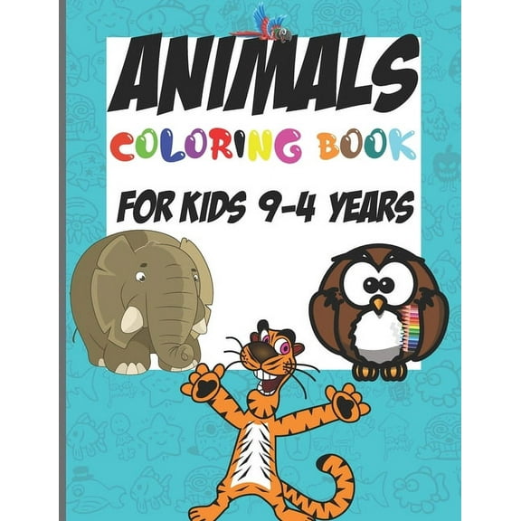 Animals Coloring Book For Kids 4-9 Years: For Boys and Girls ages 4-9 years, Preschool and Kindergarten (Paperback)