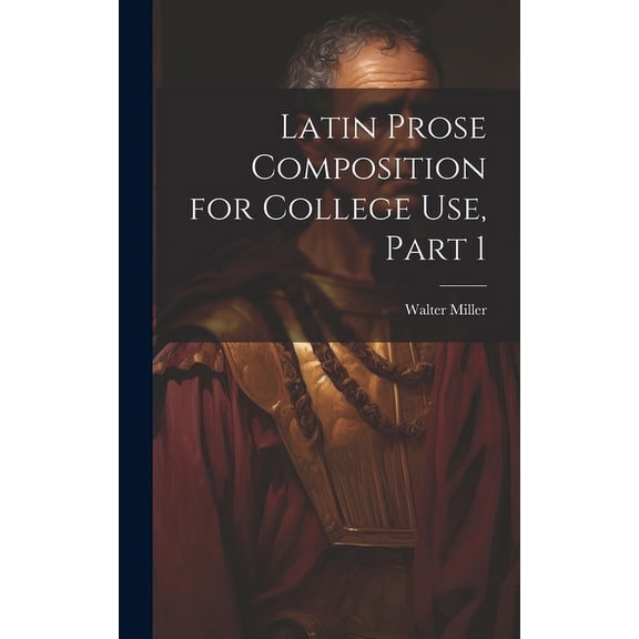 Latin Prose Composition for College Use, Part 1 (Hardcover)