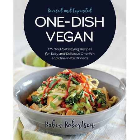 One-Dish Vegan Revised and Expanded Edition : 175 Soul-Satisfying Recipes for Easy and Delicious One-Pan and One-Plate (Best Vegan Dinners Easy)