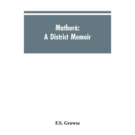 Mathurá: A district memoir, (Paperback)
