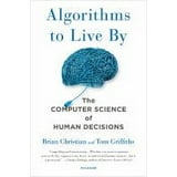 Algorithms to Live by: The Computer Science of Human Decisions ...
