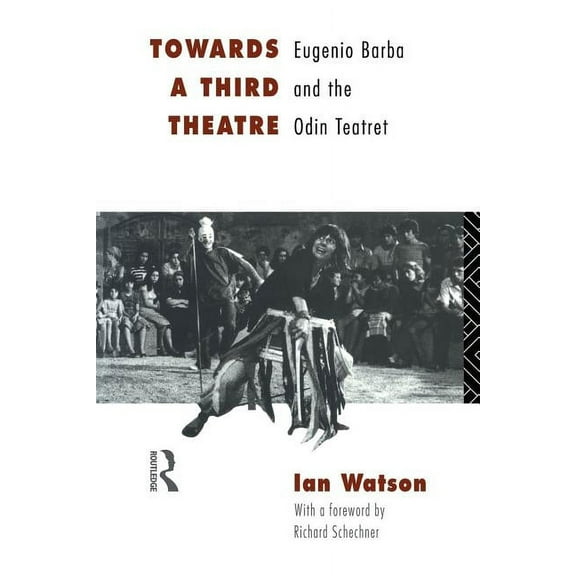 Towards a Third Theatre: Eugenio Barba and the Odin Teatret, (Paperback)