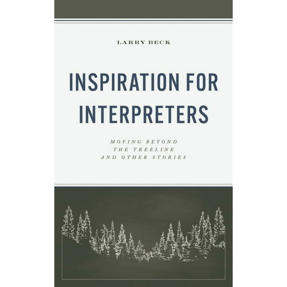 National Association for Interpretation Inspiration for Interpreters: Moving Beyond the Treeline and Other Stories, (Paperback)