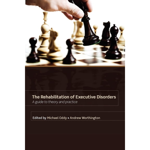Rehabilitation of Executive Disorders: A Guide to Theory and Practice, (Paperback)