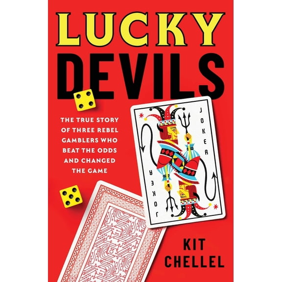 Lucky Devils: The True Story of Three Rebel Gamblers Who Beat the Odds and Changed the Game, (Hardcover)