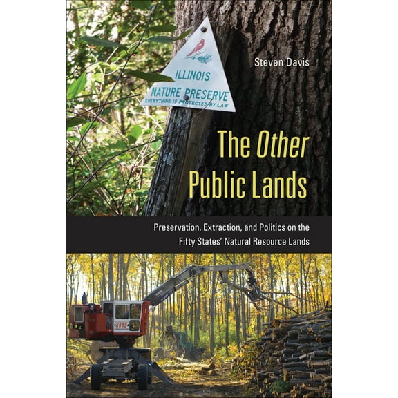 The Other Public Lands: Preservation, Extraction, and Politics on the Fifty States' Natural Resource Lands, (Hardcover)