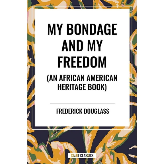 My Bondage and My Freedom (an African American Heritage Book), (Hardcover)