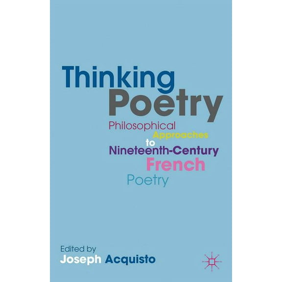 Thinking Poetry: Philosophical Approaches to Nineteenth-Century French Poetry, (Hardcover)