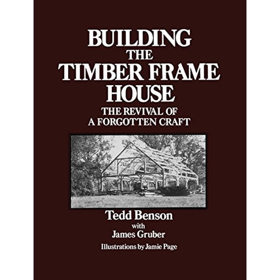 Pre-Owned Building the Timber Frame House: The Revival of a Forgotten Craft (Paperback) 0684172860 9780684172866