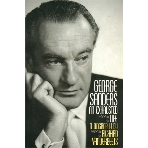 George Sanders: An Exhausted Life, (Paperback)