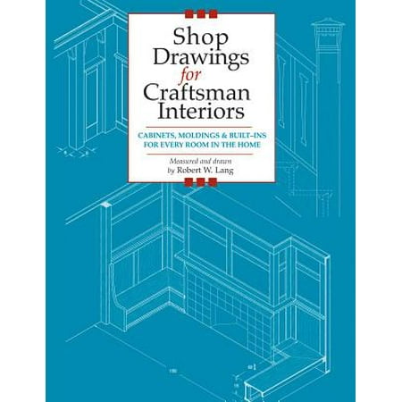 Shop Drawings for Craftsman Interiors : Cabinets, Moldings and Built-Ins for Every Room in the
