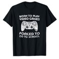 thumbnail image 1 of AALJY Born To Play Video Games Forced To Go To School T-Shirt T-Shirt, 1 of 1