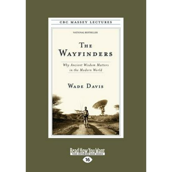 The Wayfinders: Why Ancient Wisdom Matters in the Modern World (Paperback) by Wade Davis