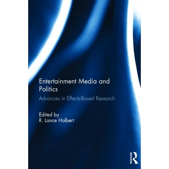 Entertainment Media and Politics: Advances in Effects-Based Research, (Hardcover)