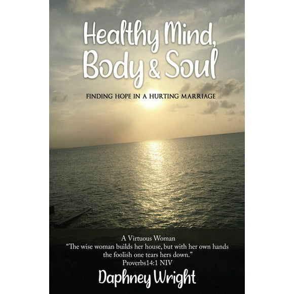 Healthy Mind, Body, & Soul: Finding Hope In A Hurting Marriage (Paperback)