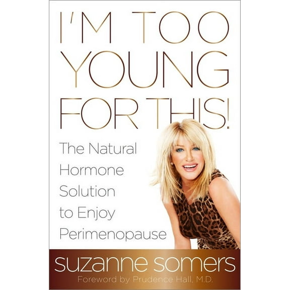 I'm Too Young for This!: The Natural Hormone Solution to Enjoy Perimenopause, (Paperback)