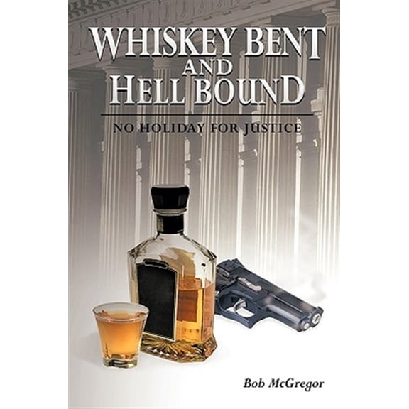 Pre-Owned Whiskey Bent and Hell Bound : No Holiday for Justice (Paperback)