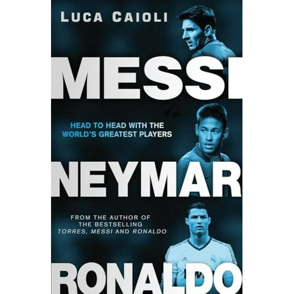 Pre-Owned Messi, Neymar, Ronaldo: Head to Head with the World's Greatest Players (Luca Caioli), 9781906850708, 1906850704, Paperback,