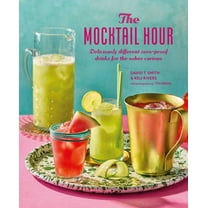 The Mocktail Hour: Deliciously Different Zero-Proof Drinks for the Sober-Curious, (Hardcover)