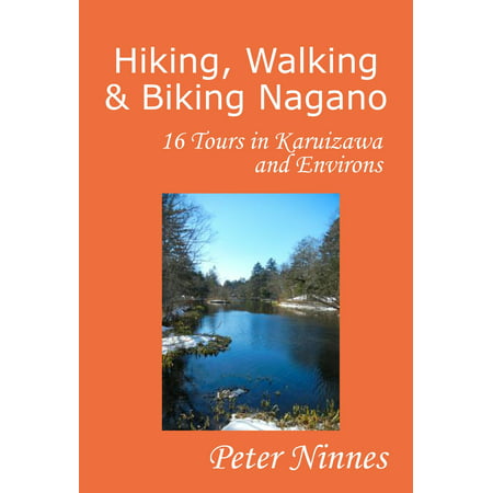 Hiking, Walking and Biking Nagano: 16 Tours in Karuizawa and Environs -