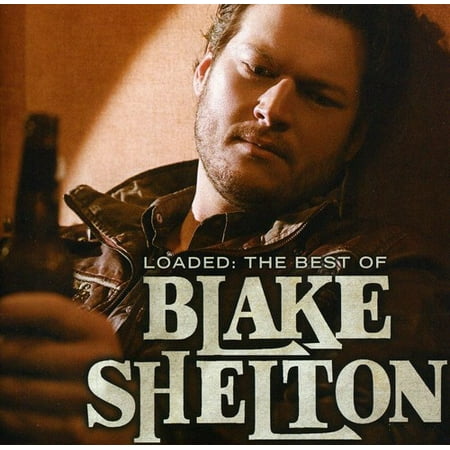 Loaded: The Best of Blake Shelton (CD) (The Best Of Blake Shelton)