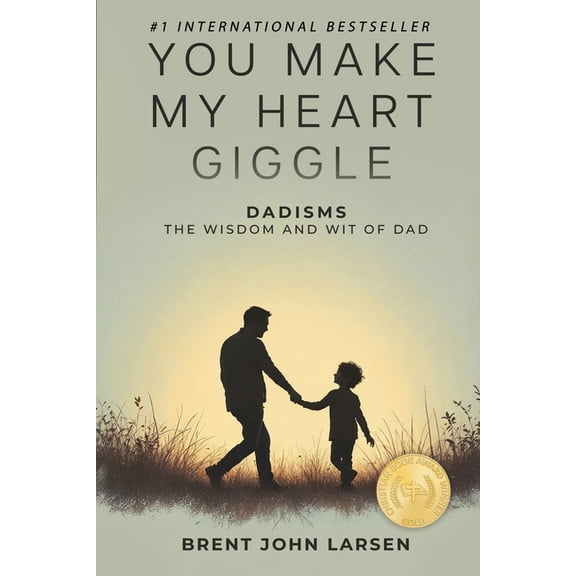 You Make My Heart Giggle: Dadisms, The Wisdom and Wit of Dad, (Paperback)