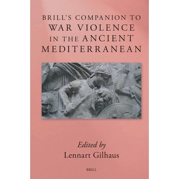Brill's Companions to Classical Studies: Brill's Companion to War Violence in the Ancient Mediterranean, (Hardcover)