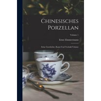Chinesisches Porzellan: Seine Geschichte, Kunst und Technik Volume; Volume 1 (Paperback)