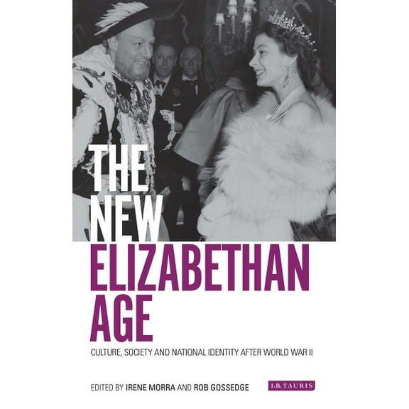 International Library of Twentieth Centu The New Elizabethan Age: Culture, Society and National Identity After World War II, (Hardcover)