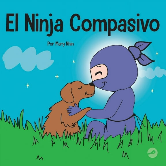 Ninja Life Hacks Spanish El Ninja Compasivo: Un libro para niños sobre el desarrollo de la empatía y la autocompasión, Book 9, (Paperback)