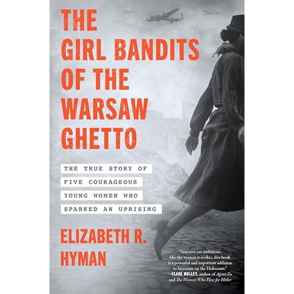 Pre-Owned The Girl Bandits of the Warsaw Ghetto: The True Story of Five Courageous Young Women Who Sparked an Uprising (Paperback) 0063355019 9780063355019