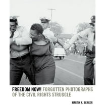 Freedom Now!: Forgotten Photographs of the Civil Rights Struggle, (Paperback)