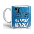 thumbnail image 2 of My People Skills are Just Fine You Friggin Moron Coffee Tea Ceramic Mug Office Work Cup Gift 11 oz, 2 of 3