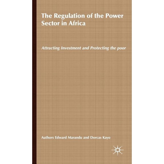 African Energy Policy Research The Regulation of the Power Sector in Africa: Attracting Investment and Protecting the Poor, (Hardcover)