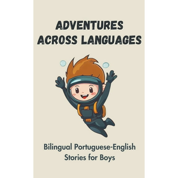 Adventures Across Languages: Bilingual Portuguese-English Stories for Boys, (Paperback)