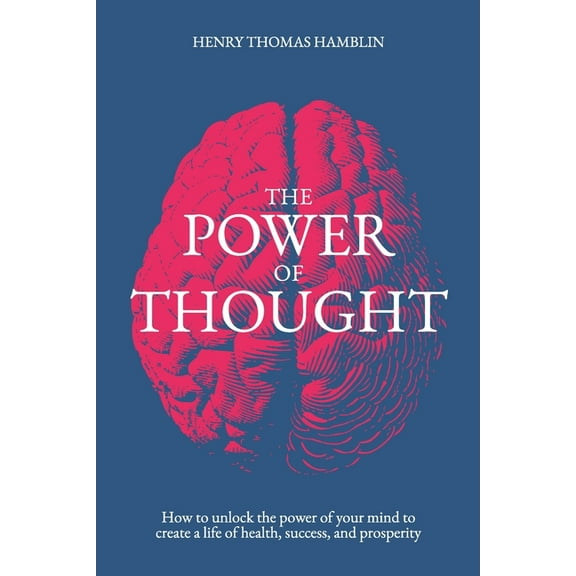 The Power of Thought: How to unlock the power of your mind to create a life of health, success and prosperity, (Paperback)