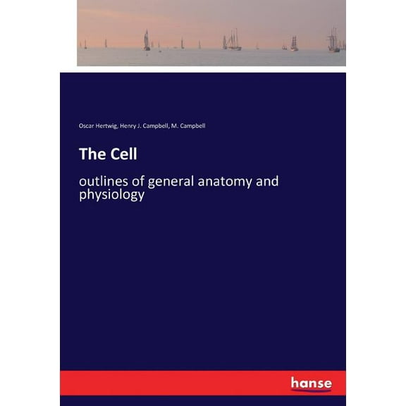 The Cell: outlines of general anatomy and physiology, (Paperback)