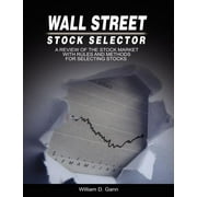 Wall Street Stock Selector: A Review of the Stock Market with Rules and Methods for Selecting Stocks (Paperback)