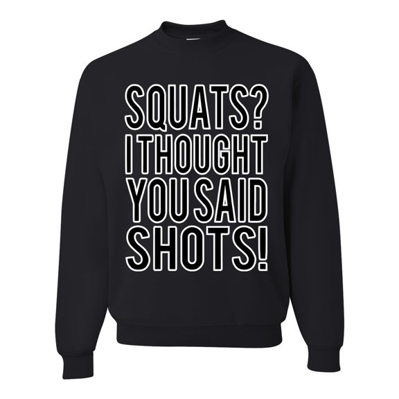 Wild Bobby, Squats? I Thought You Said Shots! Gym/Workout Unisex Crewneck Graphic Sweatshirt, Black, Small