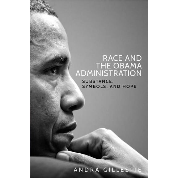 Race and the Obama Administration: Substance, Symbols, and Hope, (Paperback)