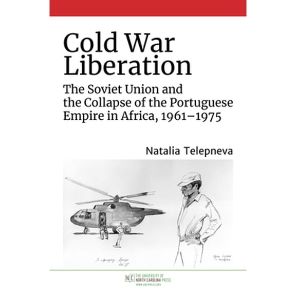 Pre-Owned New Cold War History Cold War Liberation: The Soviet Union and the Collapse of the Portuguese Empire in Africa, 1961-1975, (Paperback)