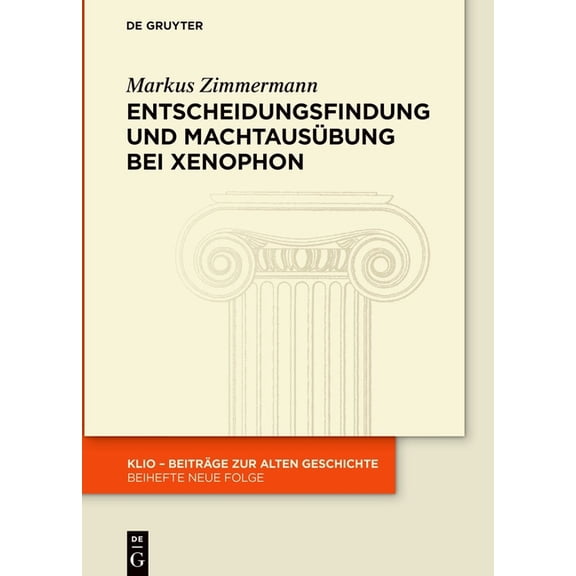 Klio / Beihefte. Neue Folge Entscheidungsfindung Und Machtausübung Bei Xenophon, Book 40, (Hardcover)