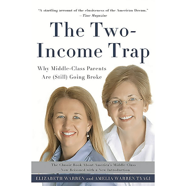 The Two-Income Trap : Why Middle-Class Parents Are (Still ...