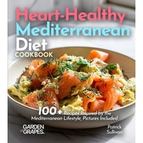 Heart-Healthy Mediterranean Diet Cookbook: 100 Recipes Inspired by the Mediterranean Lifestyle, Pictures Included, (Paperback)
