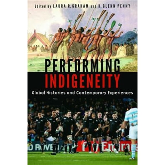Pre-Owned Performing Indigeneity : Global Histories and Contemporary Experiences (Hardcover)