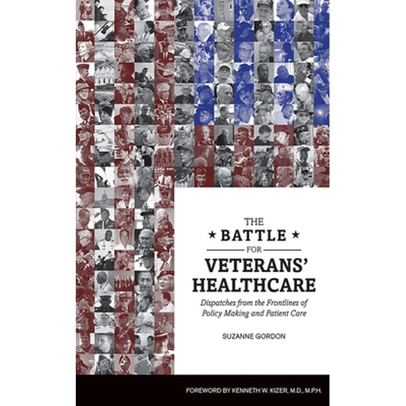Pre-Owned The Battle for Veterans' Healthcare: Dispatches from the Front Lines of Policy Making and Patient Care (Paperback) 1501714554 9781501714559