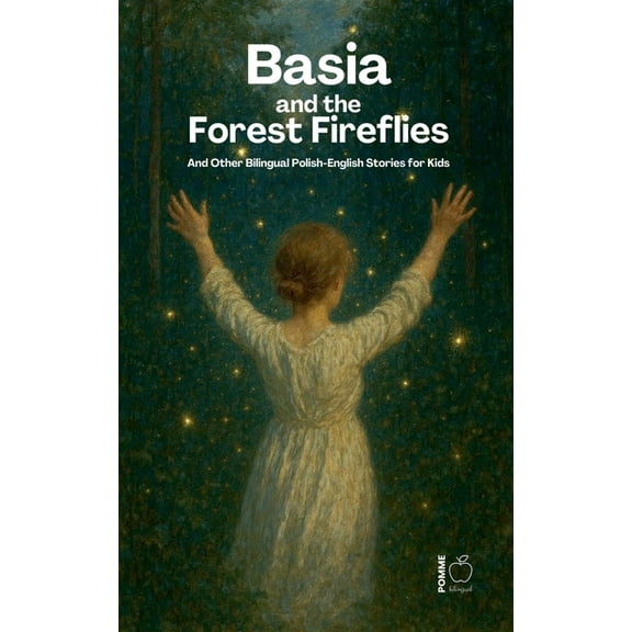 Basia and the Forest Fireflies And Other Bilingual Polish-English Stories for Kids, (Paperback)