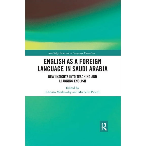 Routledge Research in Language Education English as a Foreign Language in Saudi Arabia: New Insights into Teaching and Learning English, (Paperback)