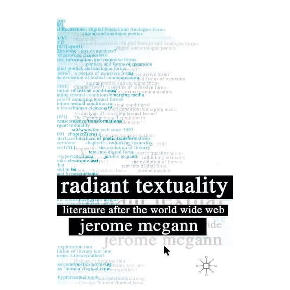 Radiant Textuality: Literature After the World Wide Web, (Hardcover)